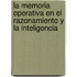 La Memoria Operativa en el Razonamiento y la Inteligencia