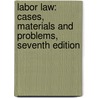 Labor Law: Cases, Materials and Problems, Seventh Edition door Michael C. Harper