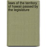 Laws of the Territory of Hawaii Passed by the Legislature by Hawaii