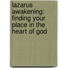 Lazarus Awakening: Finding Your Place In The Heart Of God by Joanna Weaver