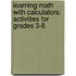 Learning Math with Calculators: Activities for Grades 3-8