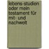 Lebens-studien Oder Mein Testament Für Mit- Und Nachwelt
