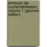 Lehrbuch Der Zucherfabrikation, Volume 1 (German Edition) door Stammer Karl