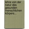 Lehre Von Der Natur Des Gesunden Menschlichen Körpers... by Johann Christian Stark