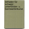 Leitfaden für Schweiz: Unterförster- U. Bannwartenkurse door Fankhauser Franz