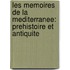 Les Memoires de la Mediterranee: Prehistoire Et Antiquite