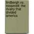 Lindbergh Vs. Roosevelt: The Rivalry That Divided America
