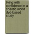 Living With Confidence In A Chaotic World Dvd-Based Study