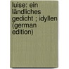 Luise: Ein Ländliches Gedicht ; Idyllen (German Edition) by Heinrich Voss Johann