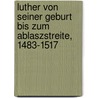 Luther von seiner Geburt bis zum Ablaszstreite, 1483-1517 door Jurgens