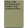 Luther: Oder Sammlung Von Meister- Und Musterschriften... door Theodor Heinsius