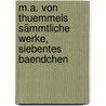 M.A. von Thuemmels Sämmtliche Werke, siebentes Baendchen door Moritz August Von Thümmel