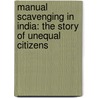 Manual Scavenging In India: The Story Of Unequal Citizens door Rajeev Singh