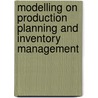 Modelling On Production Planning And Inventory Management by Biswajit Sarkar
