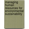 Managing Human Resources for Environmental Sustainability door Susan E. Jackson