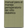 Manual para el manejo perioperatorio del niño diabético door Ana SofíA. Del Castillo Sardi