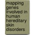 Mapping Genes Involved in Human Hereditary Skin Disorders