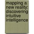 Mapping a New Reality: Discovering Intuitive Intelligence