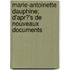 Marie-Antoinette Dauphine; D'Apr?'s de Nouveaux Documents