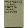 Marie-Antoinette Dauphine; D'Apr?'s de Nouveaux Documents door Pierre De Nolhac