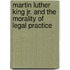Martin Luther King Jr. and the Morality of Legal Practice