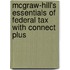 McGraw-Hill's Essentials of Federal Tax with Connect Plus