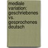 Mediale Variation: Geschriebenes Vs. Gesprochenes Deutsch