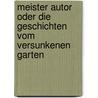 Meister Autor oder Die Geschichten vom versunkenen Garten by Wilhelm Raabe