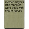 Mercer Mayer's Little Monster Word Book with Mother Goose door Mercer Mayer