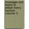 Messages and Letters of William Henry Harrison (Volume 1) door William Henry Harrison