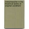 Metacharacter in the Theatrical Works of Stephen Sondheim door Robert Giracello