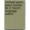 Michael Aaron Piano Course, Bk 2: French Language Edition door Michael Aaron