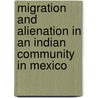 Migration And Alienation In An Indian Community In Mexico door Luis Berruecos