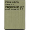 Militat omnis amans - Interpretation von Ovid, Amores 1.9 by Martin Hoffmann