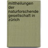 Mittheilungen der Naturforschende Gesellschaft in Zürich door Gesellschaft In Zu?Rich Naturforschende