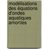 Modélisations des équations d'ondes aquatiques amorties door Georges Sadaka
