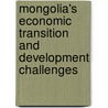 Mongolia's Economic Transition and Development Challenges by Enkhbayar Shagdar