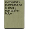 Morbilidad y Mortalidad de La Cirug a Neonatal En Holgu N by Wilmer Quintero Nic