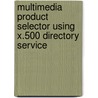 Multimedia Product Selector using X.500 Directory Service by Ali Alsoufi