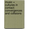 Music \= Cultures in Contact: Convergences and Collisions door M. Kartomi