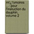 Mï¿½Moires ...: Pour L'Instuction Du Dauphin, Volume 2
