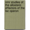 Nmr Studies Of The Allosteric Effectors Of The Lac Operon by Julija Romanuka