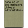 Napol on Ier; Ses Institutions Civiles Et Administratives door Am D.E. Edmond-Blanc