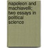 Napoleon and Machiavelli; Two Essays in Political Science