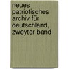 Neues patriotisches Archiv für Deutschland, Zweyter Band door Onbekend
