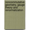 Noncommutative Geometry, gauge theory and renormalization by Axel De Goursac