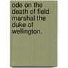 Ode on the Death of Field Marshal the Duke of Wellington. door James Reid Brown