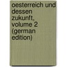 Oesterreich Und Dessen Zukunft, Volume 2 (German Edition) by Andrian-Werburg Victor