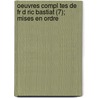 Oeuvres Compl Tes de Fr D Ric Bastiat (7); Mises En Ordre by Fr D. Ric Bastiat