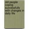 Old people coping successfully with changes in daily life door Annette Johannesen